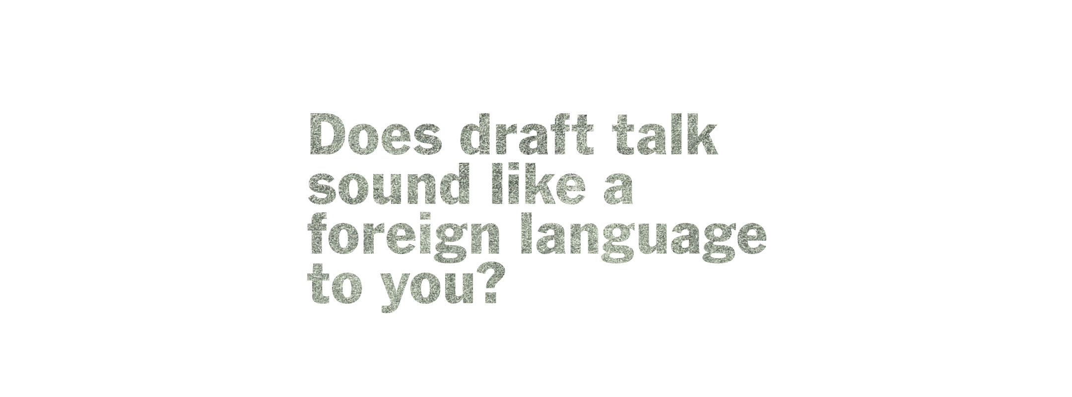 Does draft talk sound like a foreign language to you?