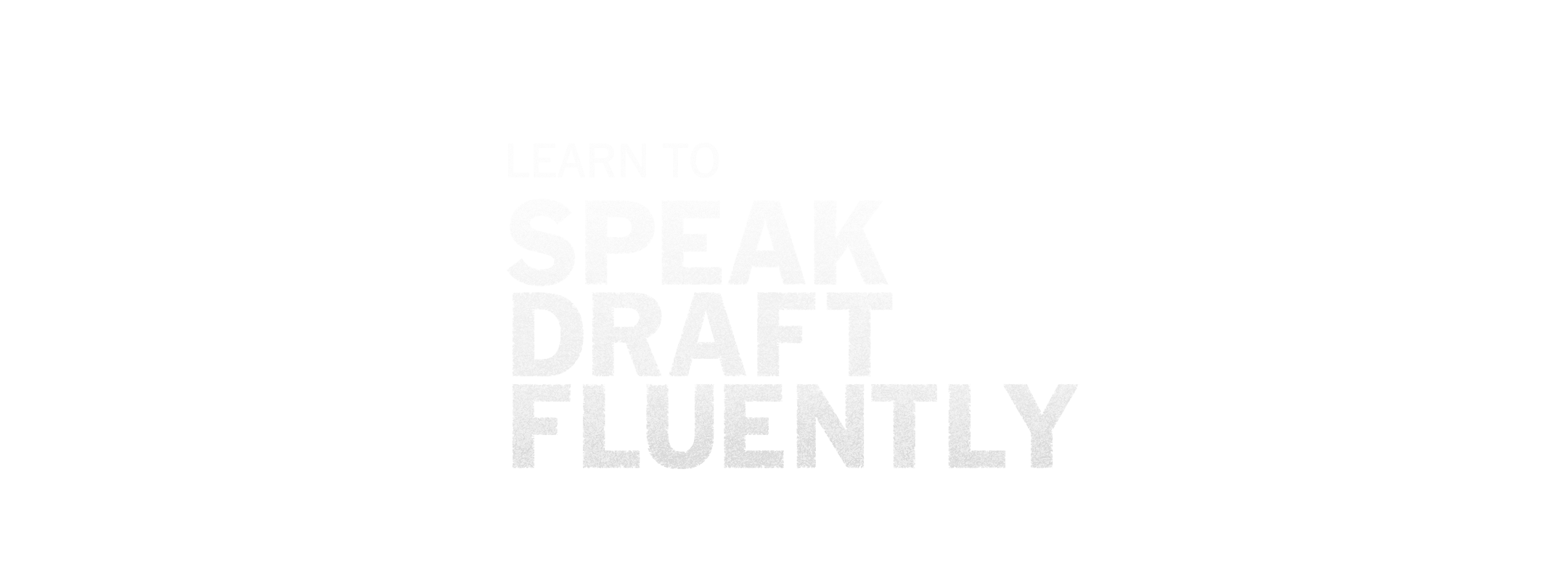 Learn to speak draft fluently